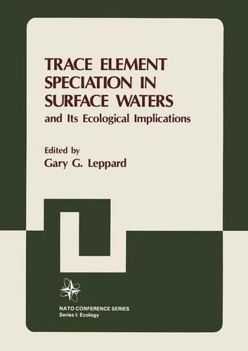 Trace Element Speciation in Surface Waters and its Ecological Implications: Advanced Research Workshop : Papers(6 NATO Conference Series / III Human Factors)