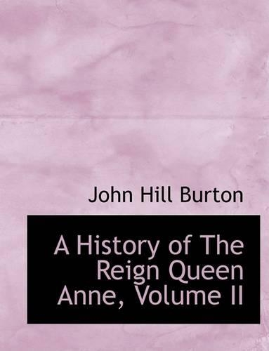 A History of the Reign Queen Anne, Volume II