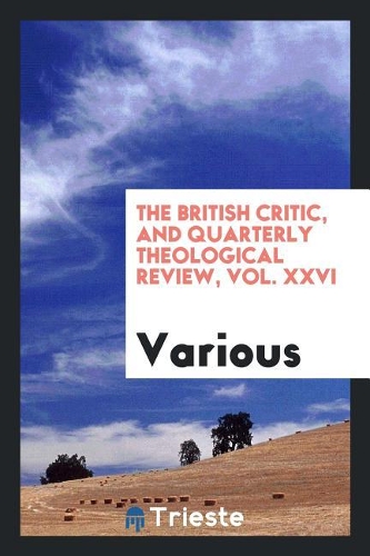 The British Critic, and Quarterly Theological Review, Vol. XXVI