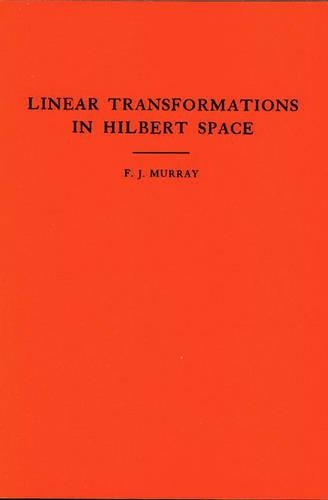 An Introduction to Linear Transformations in Hilbert Space: (4 Annals of Mathematics Studies)