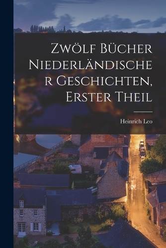Zwölf Bücher niederländischer Geschichten, Erster Theil