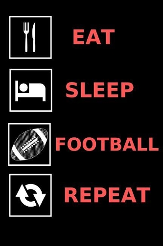 Eat, Sleep, Football, Repeat