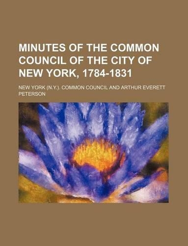 Minutes of the Common Council of the City of New York, 1784-1831 (Volume 16): (English)