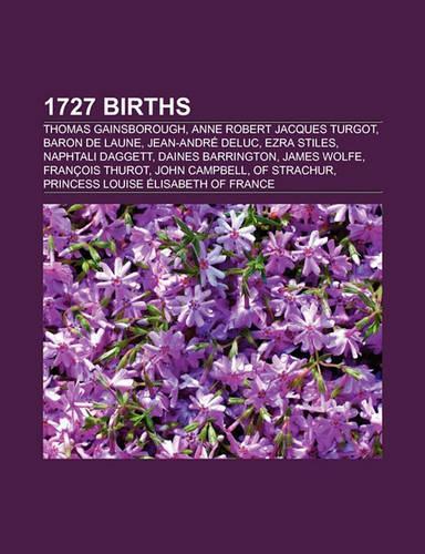 1727 Births: Thomas Gainsborough, Anne-Robert-Jacques Turgot, Baron de Laune, Jean-Andre Deluc, Ezra Stiles, Naphtali Daggett(English)