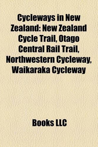 Cycleways in New Zealand: New Zealand Cycle Trail, Otago Central Rail Trail, Northwestern Cycleway, Waikaraka Cycleway(English)