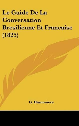 Le Guide de La Conversation Bresilienne Et Francaise (1825)