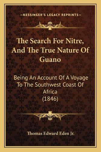 The Search For Nitre, And The True Nature Of Guano