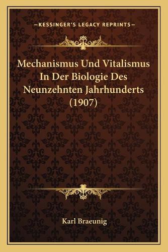 Mechanismus Und Vitalismus In Der Biologie Des Neunzehnten Jahrhunderts (1907)