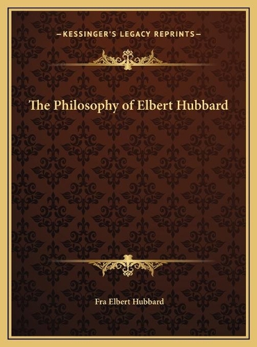 The Philosophy of Elbert Hubbard