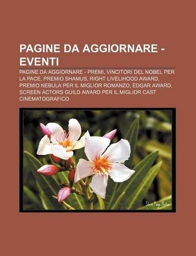 Pagine Da Aggiornare - Eventi: Pagine Da Aggiornare - Premi, Vincitori del Nobel Per La Pace, Premio Shamus, Right Livelihood Award(Italian)