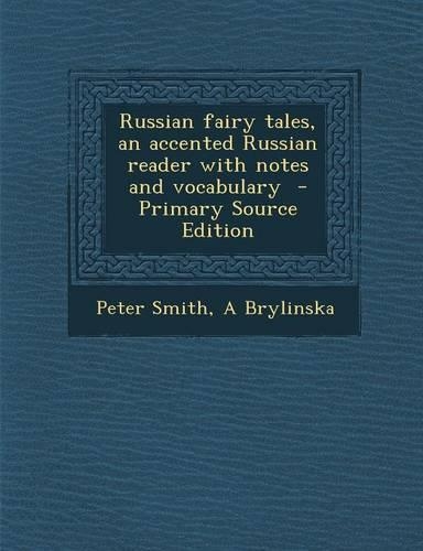 Russian Fairy Tales, an Accented Russian Reader with Notes and Vocabulary - Primary Source Edition
