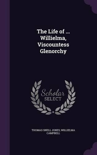 The Life of ... Willielma, Viscountess Glenorchy