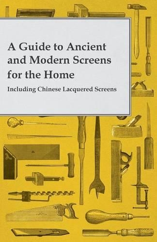 A Guide to Ancient and Modern Screens for the Home - Including Chinese Lacquered Screens