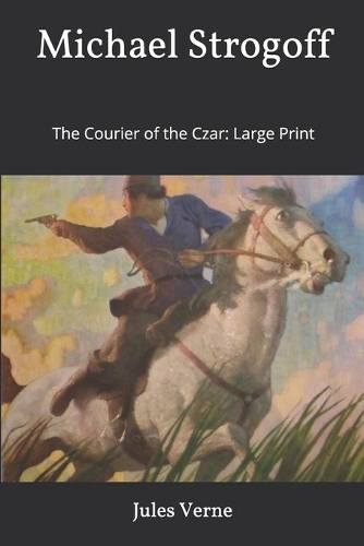 Michael Strogoff, or The Courier of the Czar: Large Print