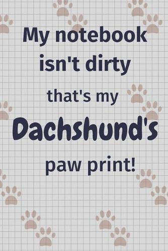My notebook isn't dirty that's my Dachshund's paw print!