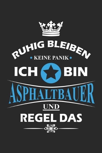Ruhig bleiben Keine Panik Ich bin Asphaltbauer und Regel das