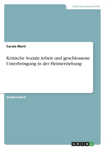 Kritische Soziale Arbeit und geschlossene Unterbringung in der Heimerziehung