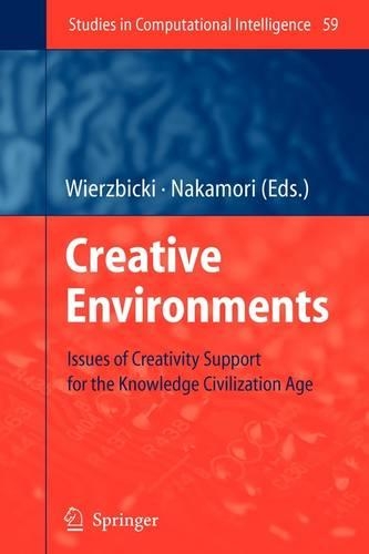 Creative Environments: Issues of Creativity Support for the Knowledge Civilization Age(59 Studies in Computational Intelligence)