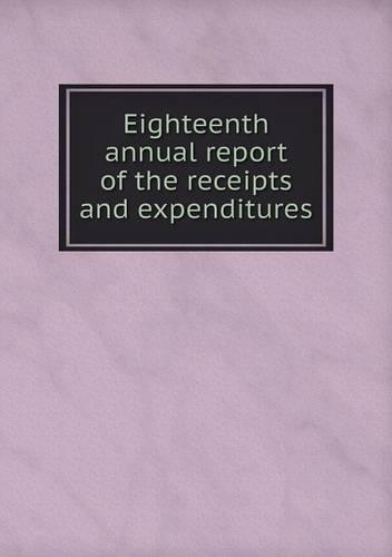 Eighteenth annual report of the receipts and expenditures