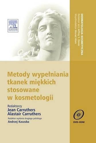 Metody Wypelniania Tkanek Miękkich Stosowane W Kosmetologii. Seria Dermatologia Kosmetyczna, II Wyd.