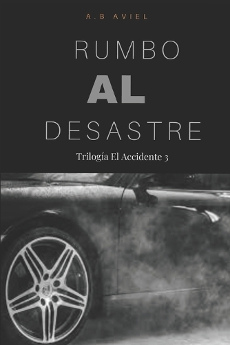 Rumbo al desastre: Trilogía El Accidente 3(3 Trilogía El Accidente)