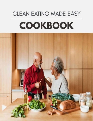 Clean Eating Made Easy Cookbook
