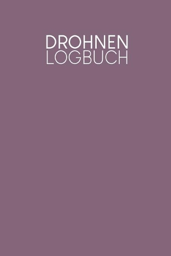 Drohnen Logbuch: Logbuch für Drohnen Flieger zur Dokumentation von Flügen mit Drohnen und Multicoptern - Motiv: Lila