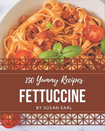 150 Yummy Fettuccine Recipes
