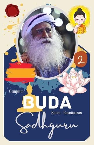 Sadhguru, Buda Sutra Completo - Enseñanzas: Parte 2: Cómo vivió Gautama siddartha
