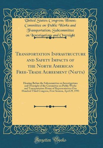 Transportation Infrastructure and Safety Impacts of the North American Free-Trade Agreement (Nafta): Hearing Before the Subcommittee on Investigations and Oversight of the Committee on Public Works and Transportation House of Representatives One Hu
