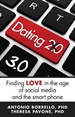 Dating 3.0: Finding Love in the Age of Social Media and the Smart Phone(English)