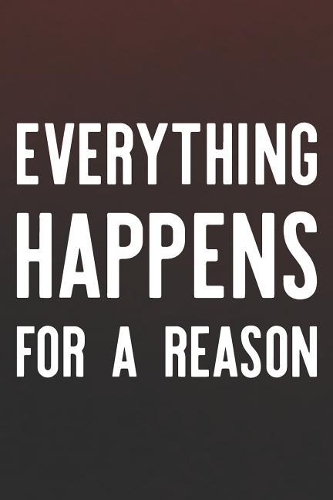 Everything Happens For A Reason: Daily Success, Motivation and Everyday Inspiration For Your Best Year Ever, 365 days to more Happiness Motivational Year Long Journal / Daily Notebo