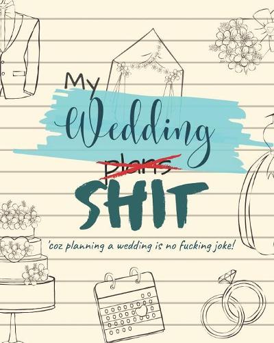 My Wedding Plans Shit 'Coz Planning a Wedding is no Fucking Joke!