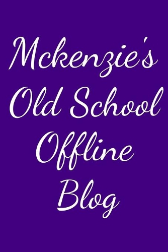 Mckenzie's Old School Offline Blog