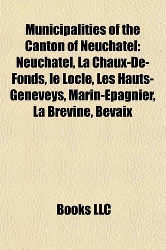 Municipalities of the Canton of Neuchatel: Neuchatel, La Chaux-de-Fonds, Le Locle, Les Hauts-Geneveys, Marin-Epagnier, La Brevine, Bevaix(English)