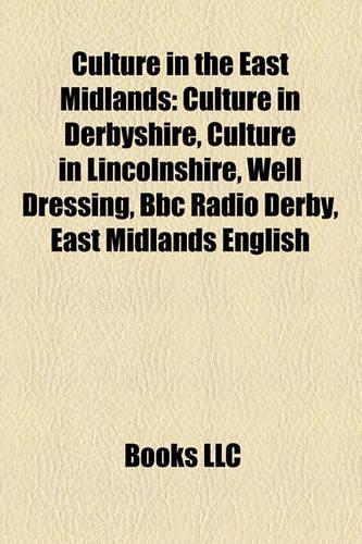 Culture in the East Midlands: Culture in Derbyshire, Culture in Lincolnshire, Well Dressing, BBC Radio Derby, East Midlands English(English)