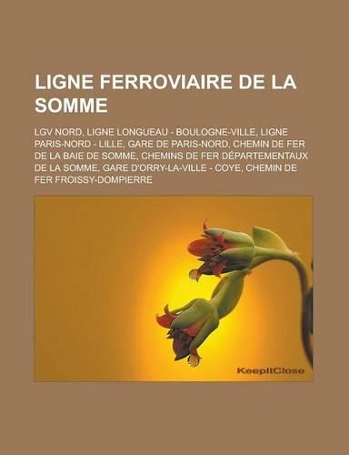 Ligne Ferroviaire de La Somme: Lgv Nord, Ligne Longueau - Boulogne-Ville, Ligne Paris-Nord - Lille, Gare de Paris-Nord, Chemin de Fer de La Baie de Somme, Chemins de Fer Departeme(French)