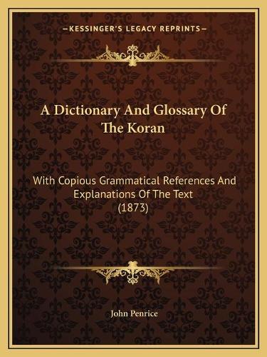 A Dictionary And Glossary Of The Koran: With Copious Grammatical References And Explanations Of The Text (1873)(English)