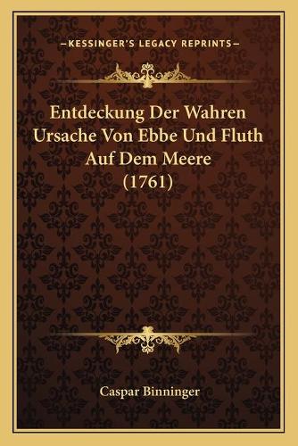 Entdeckung Der Wahren Ursache Von Ebbe Und Fluth Auf Dem Meere (1761)
