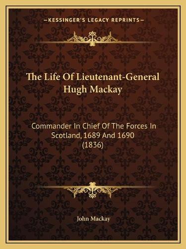The Life Of Lieutenant-General Hugh Mackay