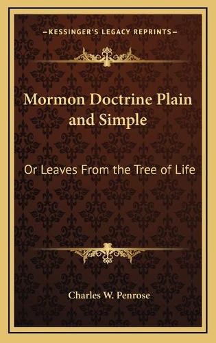 Mormon Doctrine Plain and Simple: Or Leaves From the Tree of Life