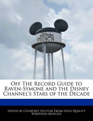 Off the Record Guide to Raven-Symone and the Disney Channel's Stars of the Decade: (English)