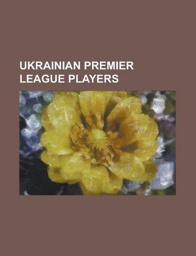 Ukrainian Premier League Players: Andriy Shevchenko, Kakha Kaladze, Eduardo Da Silva, Darijo Srna, Henrikh Mkhitaryan, Yaya Toure, Anatoliy Tymoshchuk(English)