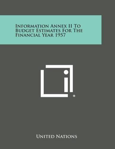 Information Annex II to Budget Estimates for the Financial Year 1957