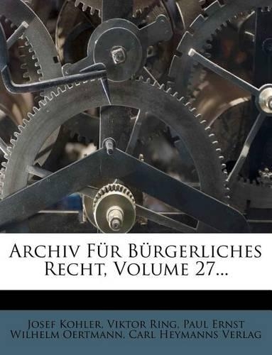 Archiv Fur Burgerliches Recht, Volume 27...