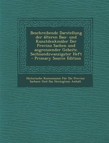 Beschreibende Darstellung Der Alteren Bau- Und Kunstdenkmaler Der Provinz Sachen Und Angrenzender Gebeite. Sechsundzwanzigster Heft - Primary Source Edition: (German)