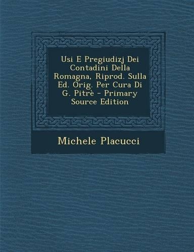 Usi E Pregiudizj Dei Contadini Della Romagna, Riprod. Sulla Ed. Orig. Per Cura Di G. Pitre