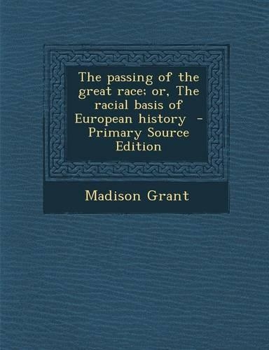 The Passing of the Great Race; Or, the Racial Basis of European History