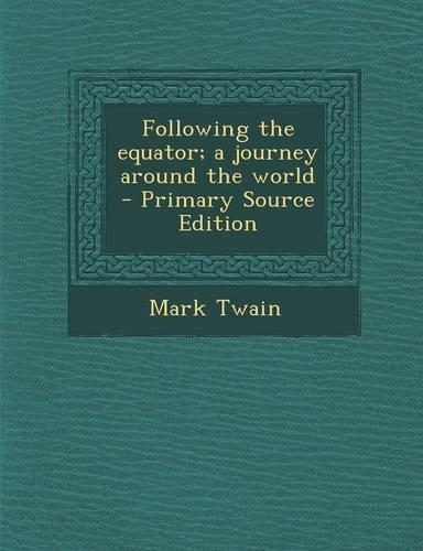 Following the Equator; A Journey Around the World - Primary Source Edition