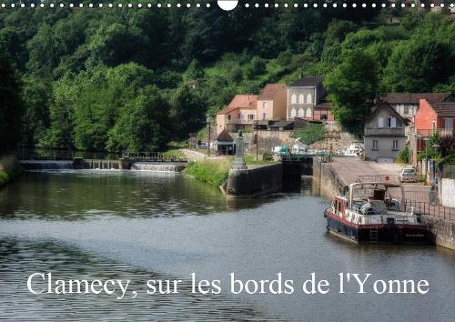 Clamecy, sur les bords de l'Yonne 2019: Visite de Clamecy, dans la Nièvre(Calvendo Places)